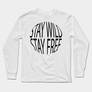 Stay Wild, Stay Free Long Sleeve T-Shirt